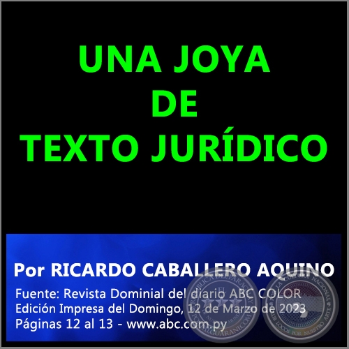 UNA JOYA DE TEXTO JURDICO - Por RICARDO CABALLERO AQUINO - Domingo, 12 de Marzo de 2023